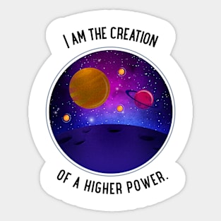 I am the creation of a higher power. Sticker